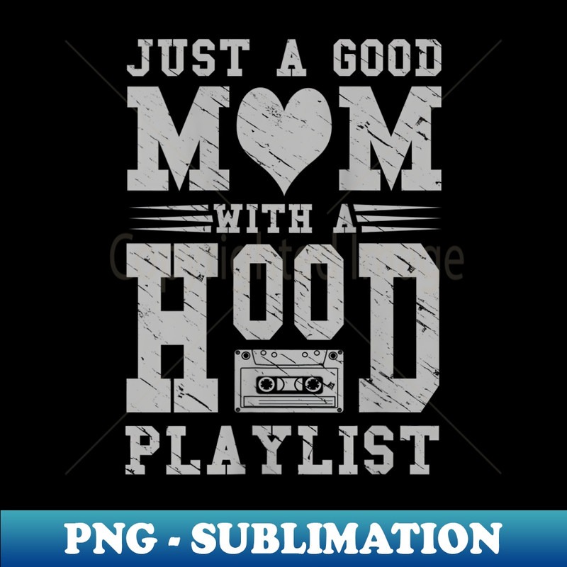 s Old School Design - Just a Good Mom with A Hood Playlist - Signature Sublimation PNG File