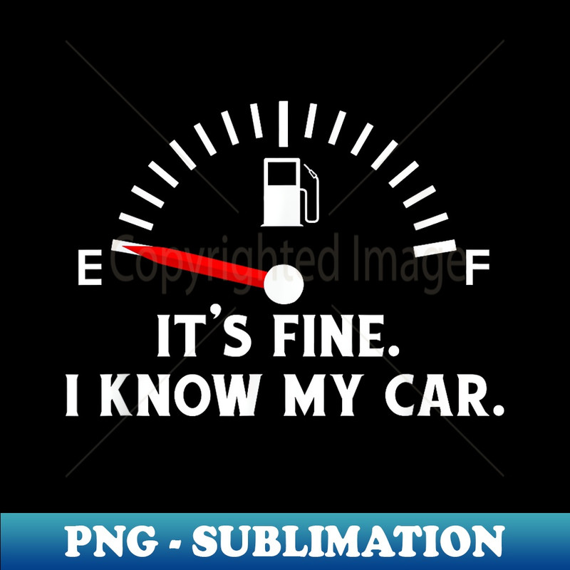 Car Gas Gauge Funny Quote on Empty Low Fuel - Digital Sublimation Download File