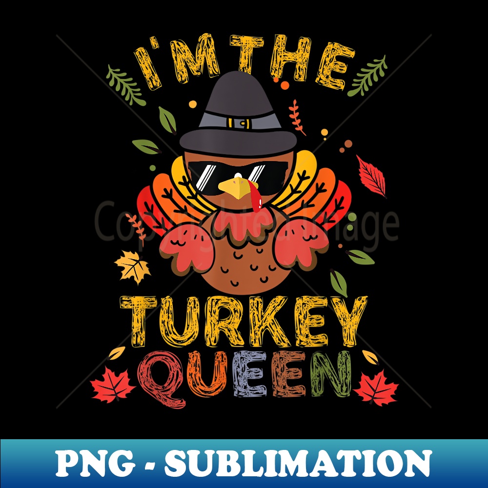 I'm The Turkey Queen Family Matching Group Thanksgiving - Stylish Sublimation Digital Download