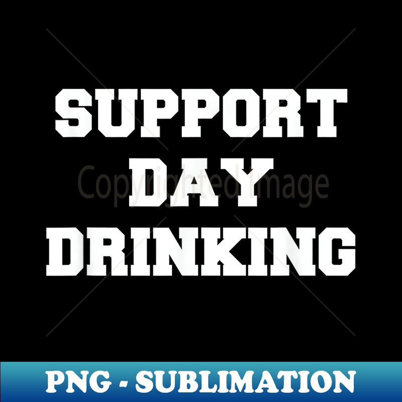 Support Day Drinking Drink Drinker Funny Christmas - Premium Sublimation Digital Download