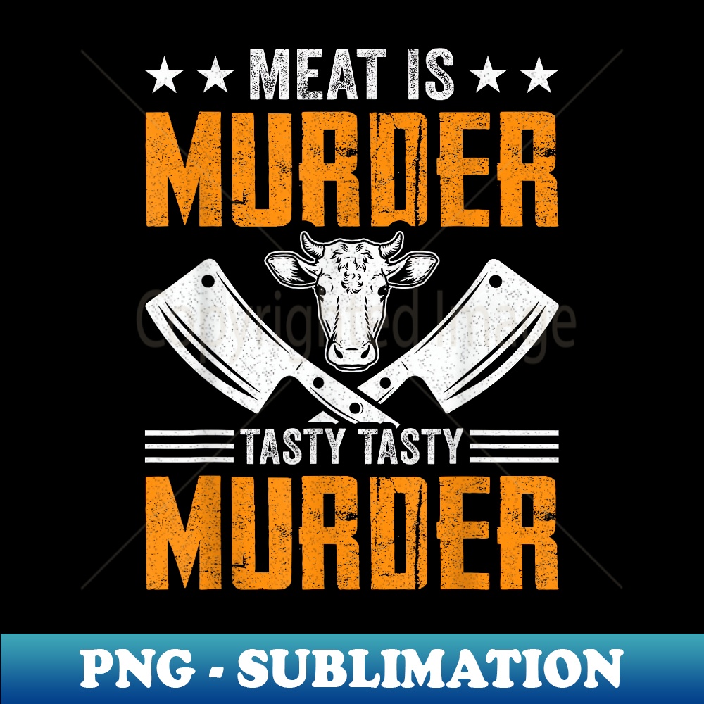 Meat Is Murder Tasty Tasty Murder - Meat Cutter Butcher BBQ - PNG Transparent Digital Download File for Sublimation