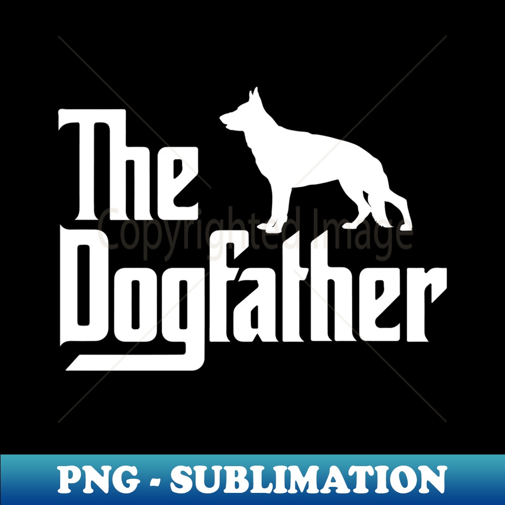 The DogFather, German Shepherd Dog Dad, Best Dog Daddy Ever 1 - PNG Transparent Digital Download File for Sublimation