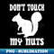 Don't Touch My Nuts Funny Squirrel - PNG Transparent Sublimation File