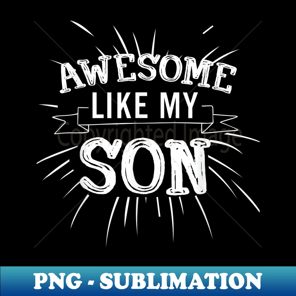 Awesome Like My Son Daddy Papa Dad Father Sayings - Modern Sublimation PNG File