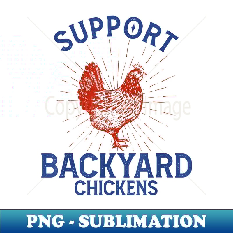 Support Backyard Chickens Animals Farmer Hens - PNG Transparent Sublimation Design