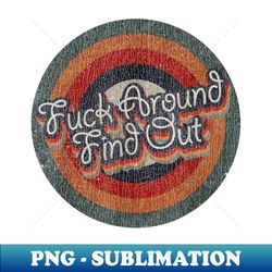 fuck around find out retro color typography faded style - high-quality png sublimation download