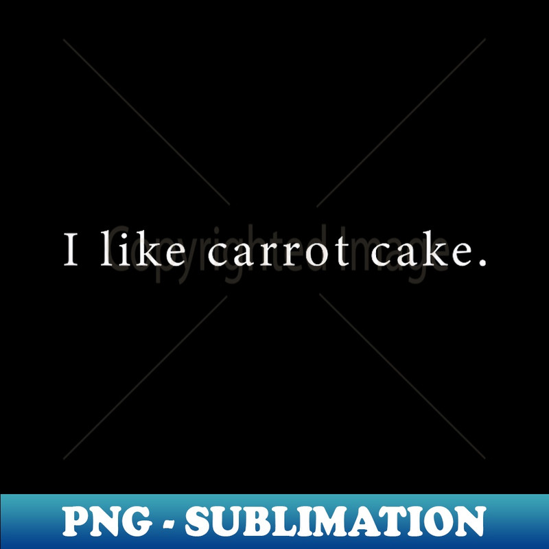 I Like Carrot Cake Funny Minimalist - Special Edition Sublimation PNG File