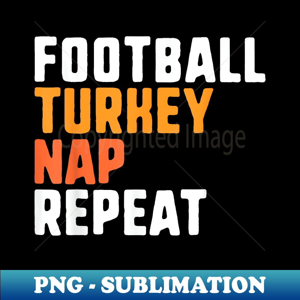 Thanksgiving Saying Football Turkey Nap Repeat 1 - Creative Sublimation PNG Download