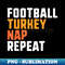 Thanksgiving Saying Football Turkey Nap Repeat 1 - Creative Sublimation PNG Download