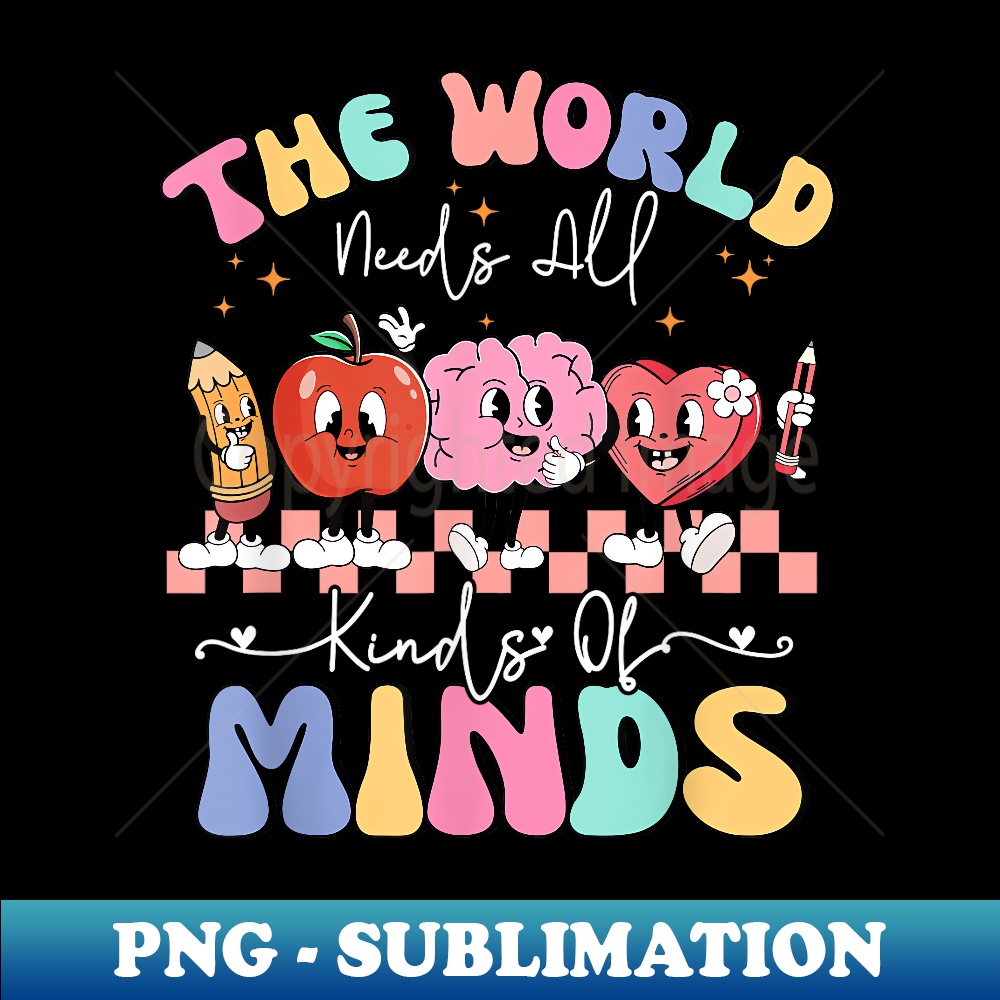 The World Needs All Kinds Of Minds Special Education Teacher 1 - Stylish Sublimation Digital Download