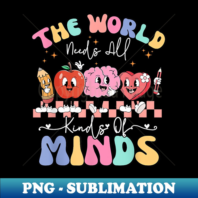 The World Needs All Kinds Of Minds Special Education Teacher 1 - Stylish Sublimation Digital Download