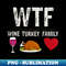 Wine Turkey Family Funny Thanksgiving 1 - Digital Sublimation Download File