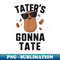 Taters Gonna Tate  Haters Gonna Hate Funny Potato 1 - High-Resolution PNG Sublimation File