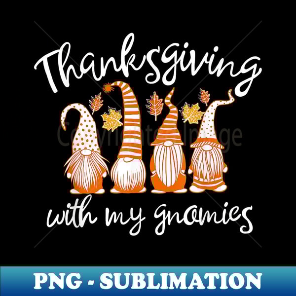 Thanksgiving With My Gnomies Fall Funny Autumn Gnome 1 - High-Quality PNG Sublimation Download