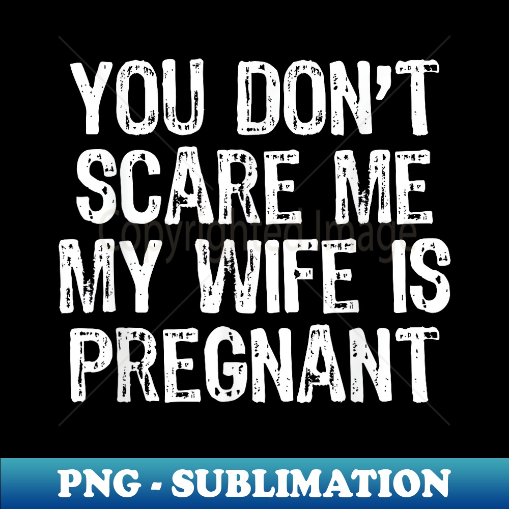 You Don't Scare Me My Wife Is Pregnant Husband Christmas 1 - Elegant Sublimation PNG Download