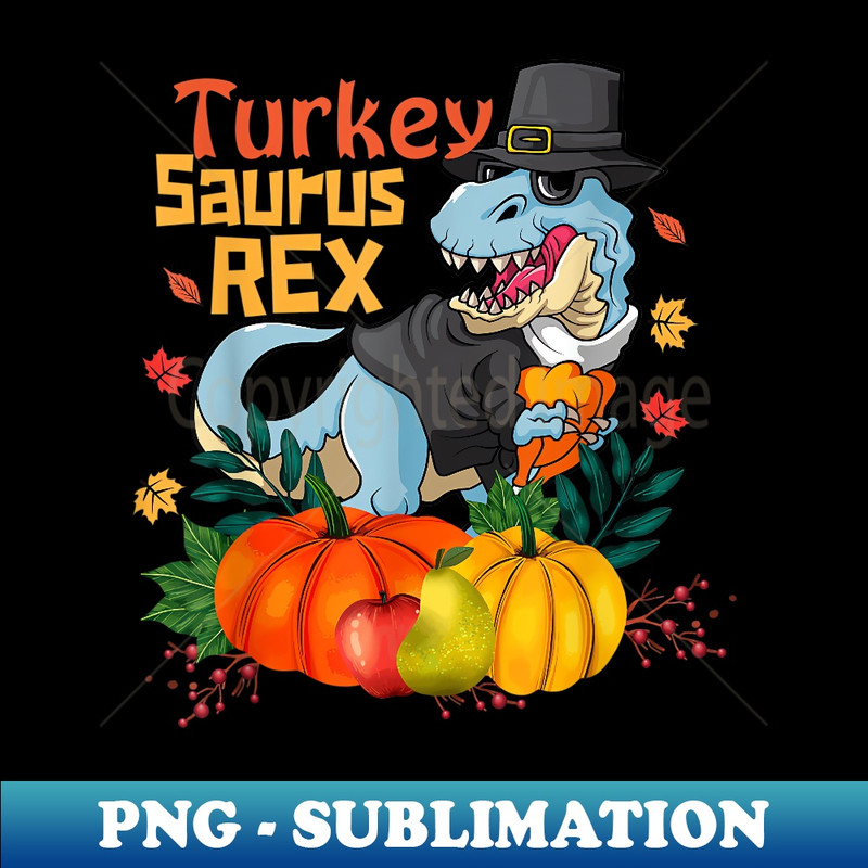 Dinosaur Thanksgiving Boys Turkey Saurus T rex Pilgrim - Premium Sublimation Digital Download