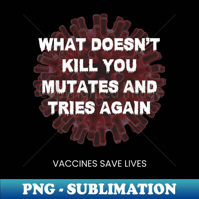 What Doesn't Kill You Mutates And Tries Again 1 - Retro PNG Sublimation Digital Download