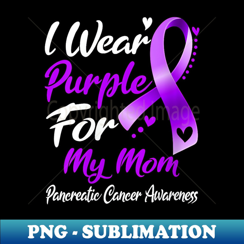 s I Wear Purple For My Mom Pancreatic Cancer Awareness - Premium PNG Sublimation File