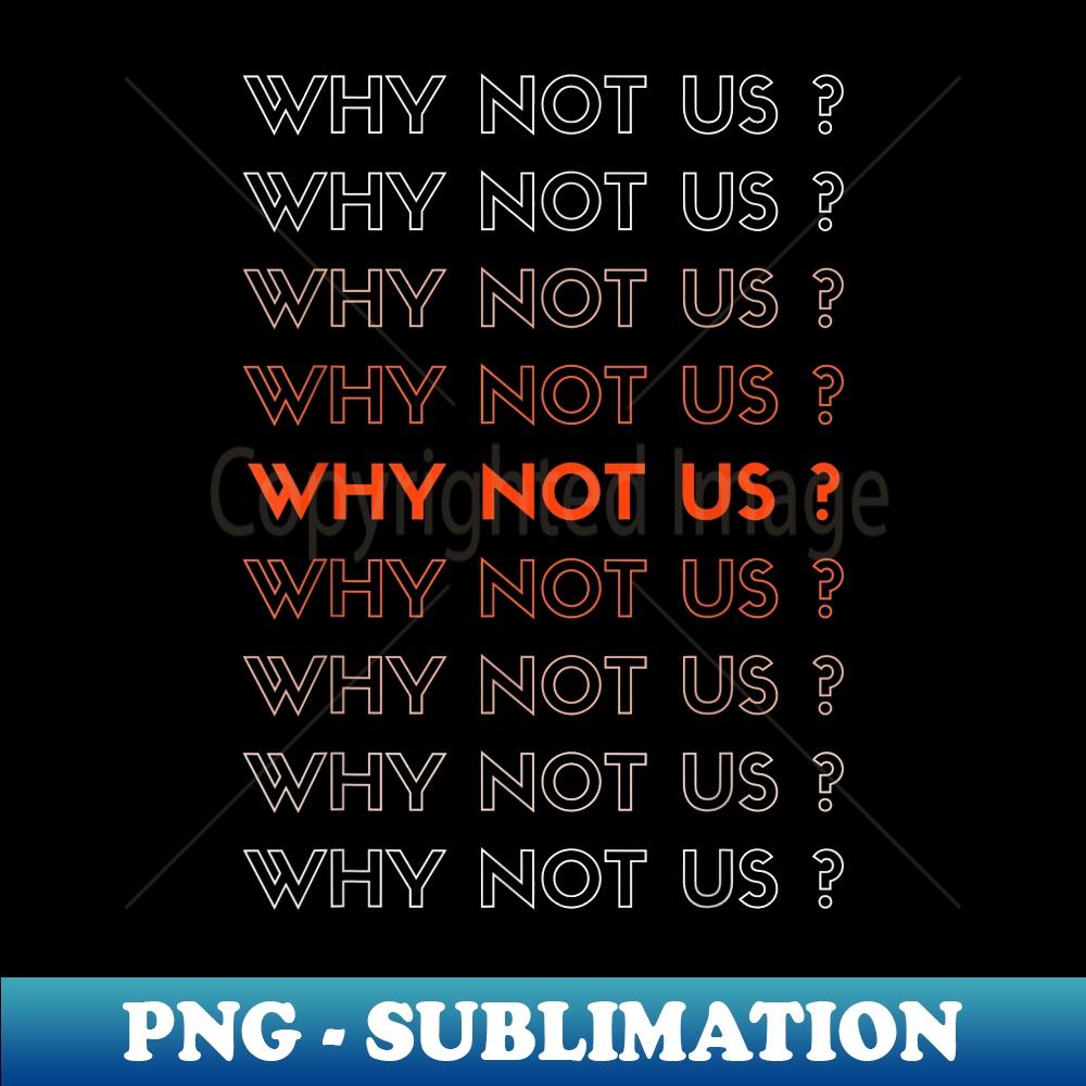 Why Not Us! It Is Us 1 - Elegant Sublimation PNG Download