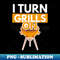 I Turn Grills On BBQ Lover Grilling Mens - Unique Sublimation PNG Download