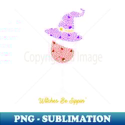 witches be sippin' witch squad wine glass halloween party 1 - png transparent digital download file for sublimation