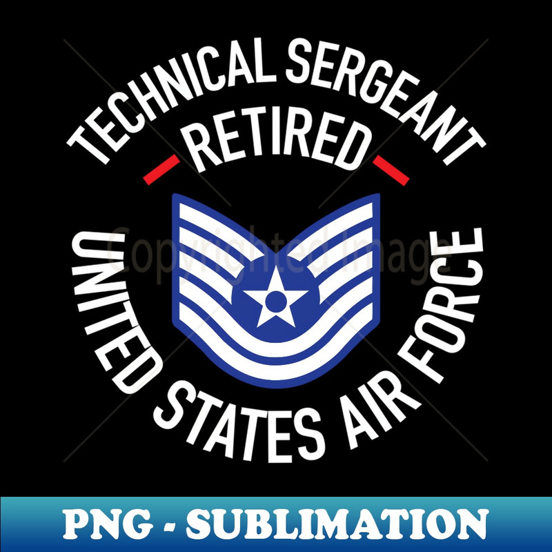 Technical Sergeant TSgt Retired Air Force Retirement s 1 - High-Resolution PNG Sublimation File