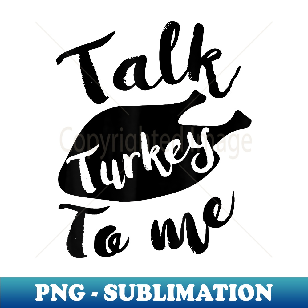 Cute Thanksgiving Talk Turkey To Me Funny Feast - Aesthetic Sublimation Digital File