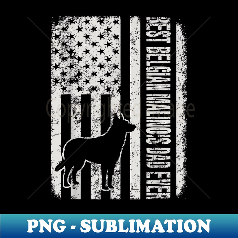 Best Belgian Malinois Dad Ever American Flag - High-Resolution PNG Sublimation File