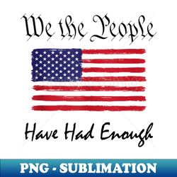 american flag patriotic 1776 we the people have had enough - professional sublimation digital download