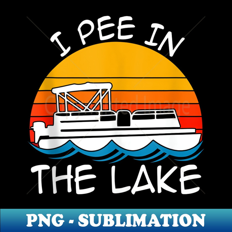 I pee in the lake vintage boating pontoon - High-Quality PNG Sublimation Download