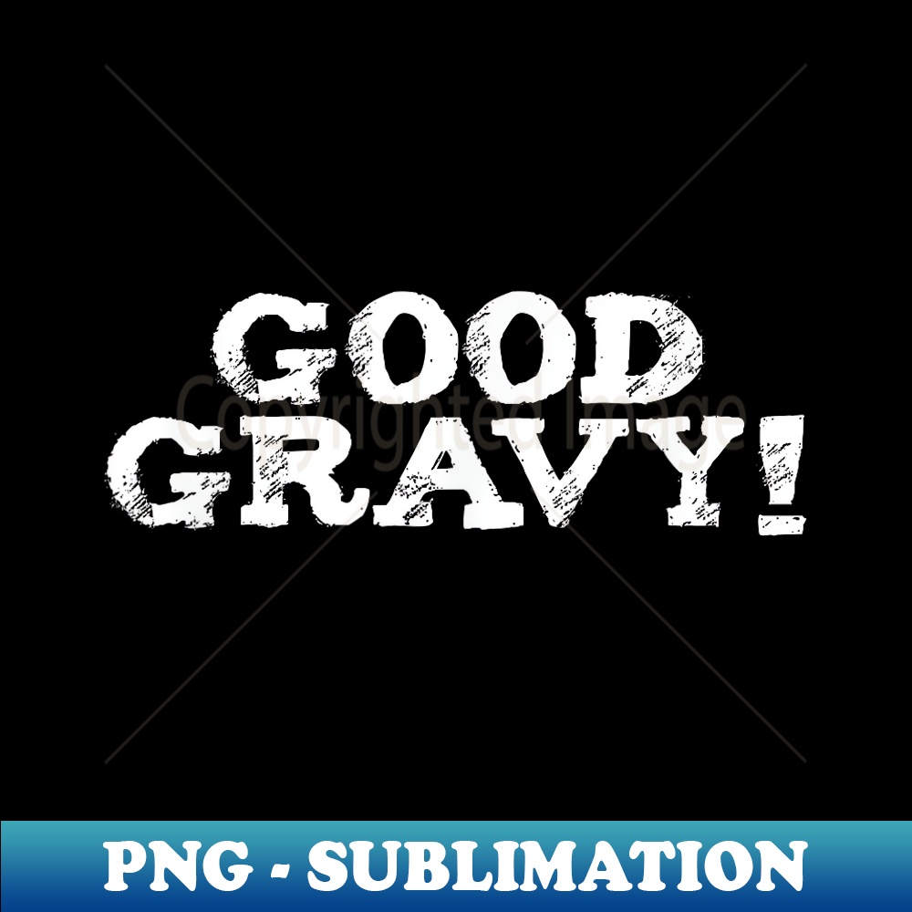 Thanksgiving Good Gravy Southern Saying Funny 1 - Elegant Sublimation PNG Download