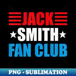 jack smith fan club meme support trump jack smith lovers - exclusive sublimation digital file