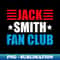 Jack Smith Fan Club Meme Support Trump Jack Smith Lovers - Exclusive Sublimation Digital File