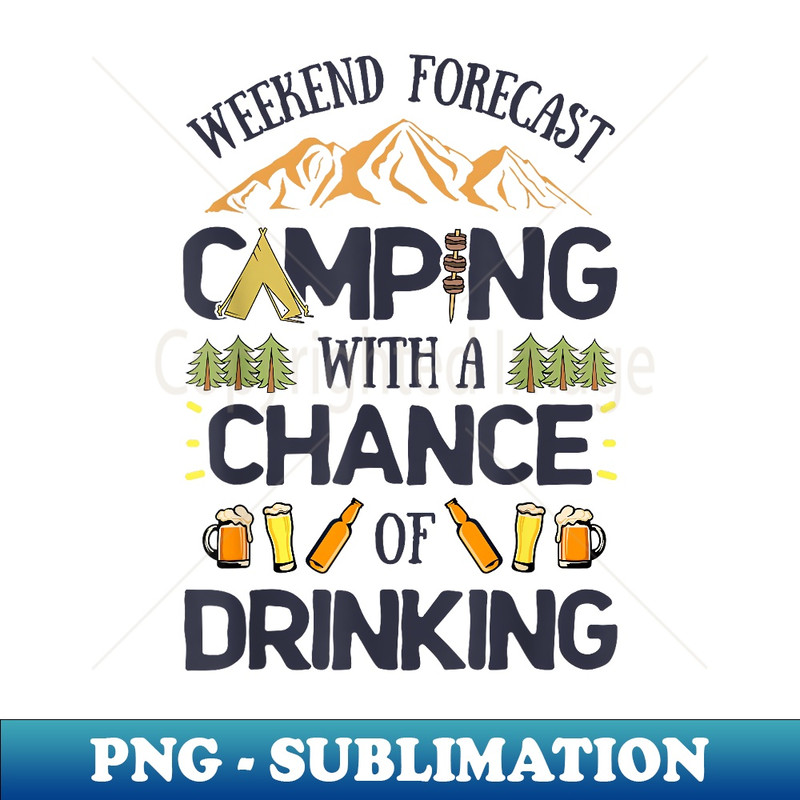 Weekend Forecast Camping A Chance Of Drinking T Camper 1 - Aesthetic Sublimation Digital File