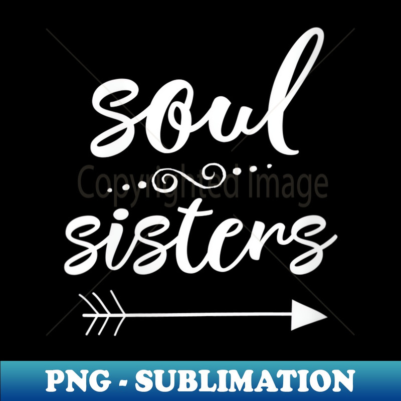 s Soul Sisters , Bestfriend , Sister T - Unique Sublimation PNG Download