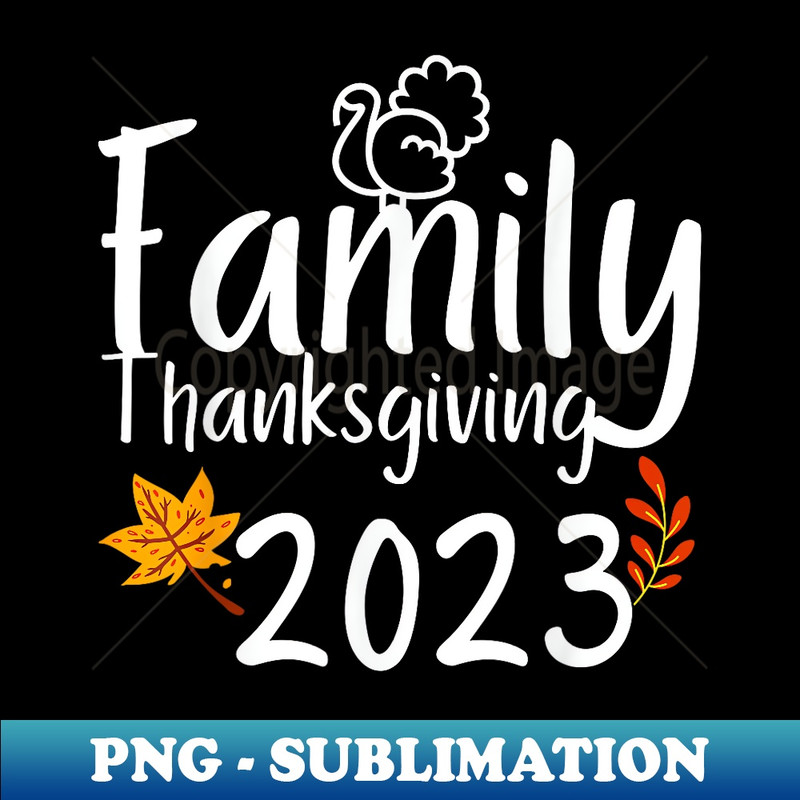 Family Thanksgiving Day 2023 Matching Thankful Autumn Fall - Unique Sublimation PNG Download