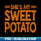 She Is My Sweet Potato I Yam Couples Thanksgiving Fall - Sublimation-Ready PNG File