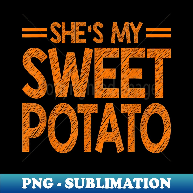 She Is My Sweet Potato I Yam Couples Thanksgiving Fall - Sublimation-Ready PNG File