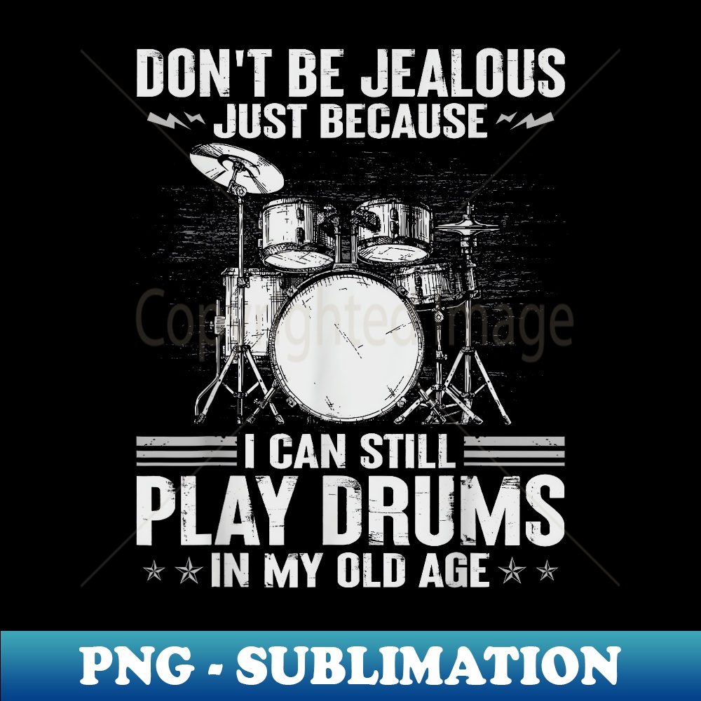 Don't be jealous just because i can still play dums old age - Digital Sublimation Download File