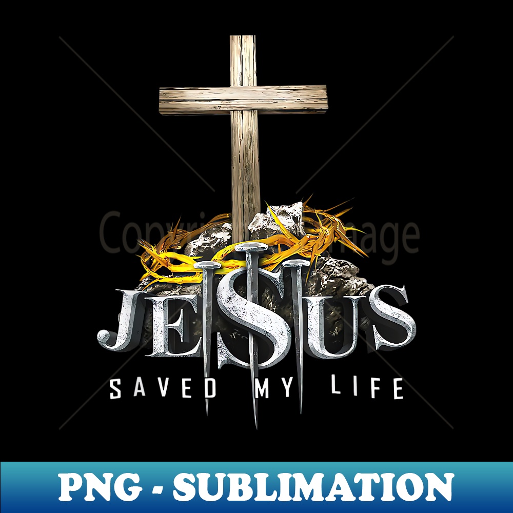 Jesus Saved My Life Crown of Thorns Nails over Cross - Elegant Sublimation PNG Download