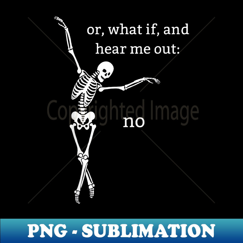 Or What If And Hear Me Out No - PNG Sublimation Digital Download