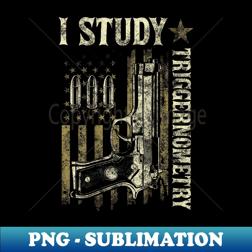 I Study Triggernometry Funny Pro Guns Trigonometry Math - Decorative Sublimation PNG File