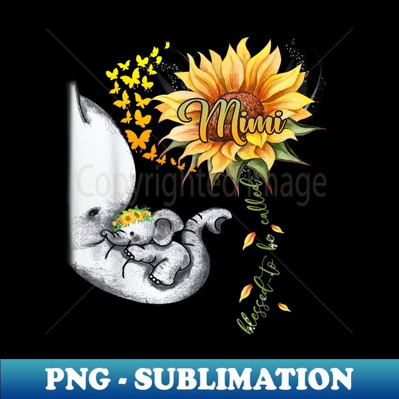 Blessed To Be Called Mimi Sunflower Elephant Mother's Day - Exclusive PNG Sublimation Download