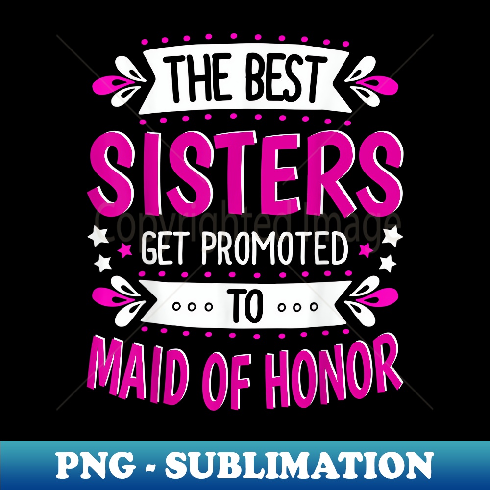 1st Time Maid Of Honor Sisters Maid Of Honor - Artistic Sublimation Digital File