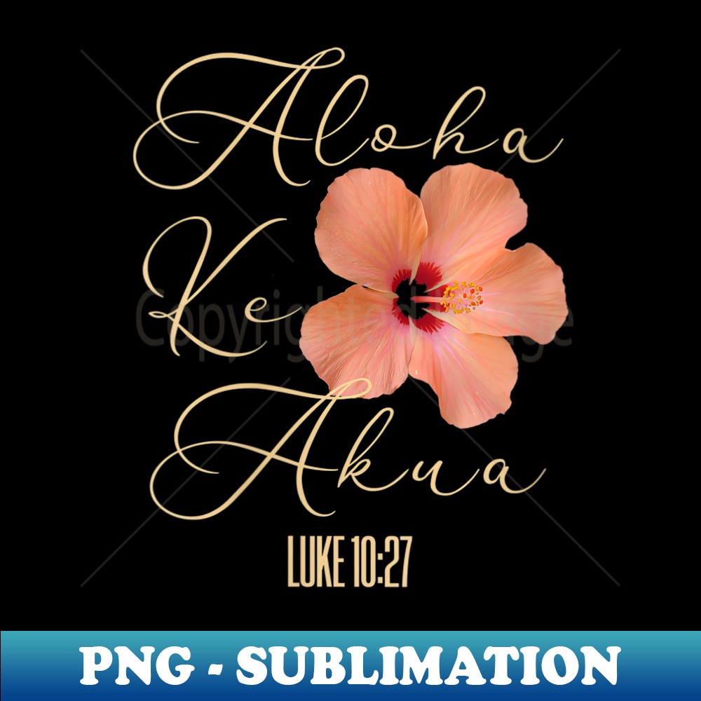 s Aloha Ke Akua Christian Hibiscus Flowers Floral - PNG Transparent Digital Download File for Sublimation