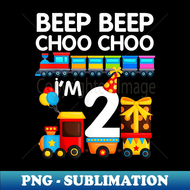 Beep Beep Choo Choo I'm 2 Train 2nd Birthday Party Bday - Instant PNG Sublimation Download