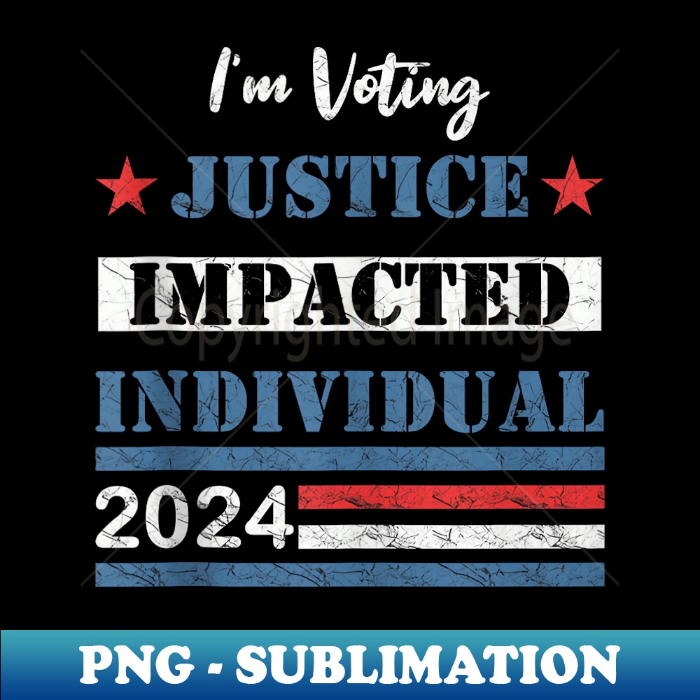 I'm Voting-Justice Impacted Individual-2024 funny pro-Trump - Stylish Sublimation Digital Download