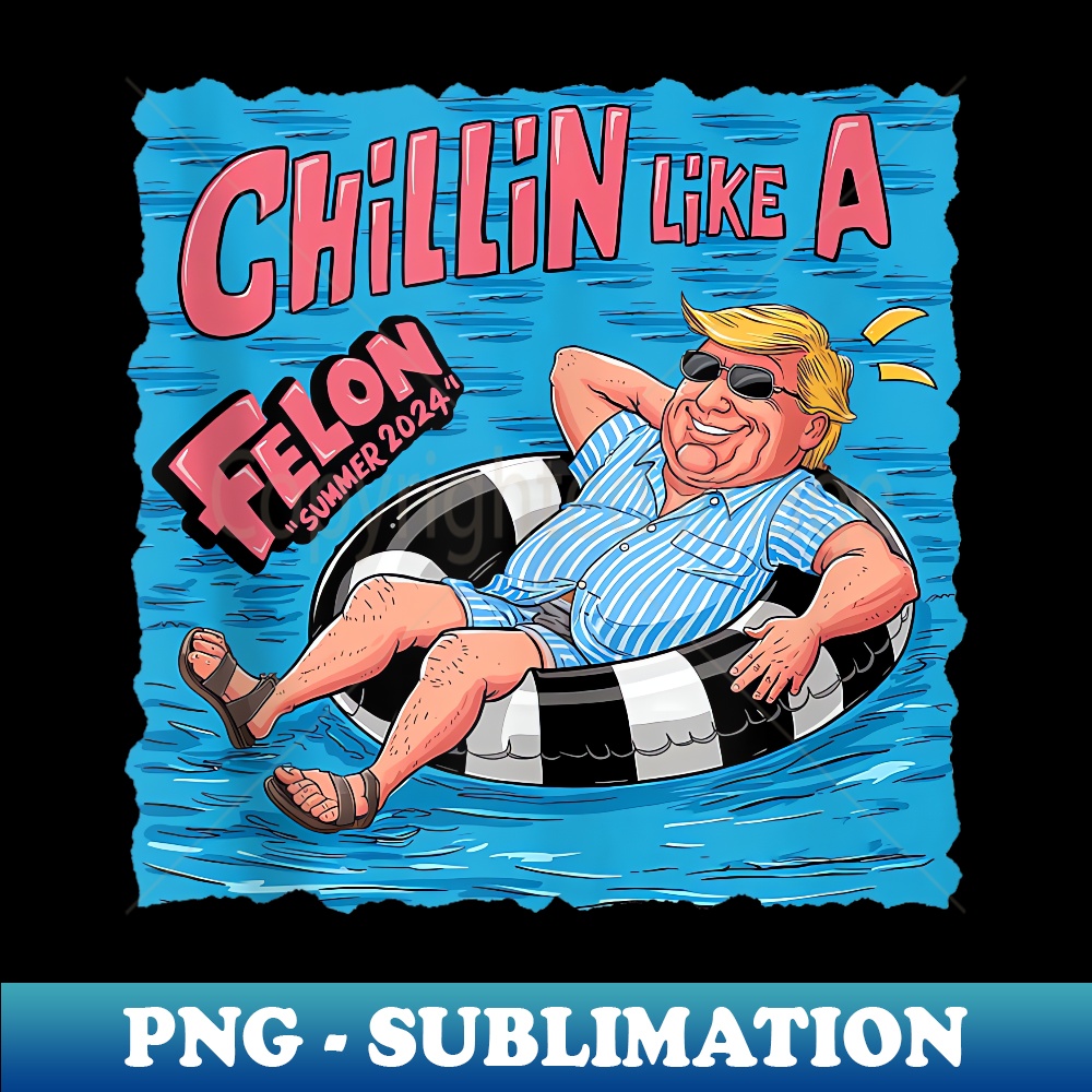 Chillin Like A Felon Trump 2024 Retro Style Summer - Elegant Sublimation PNG Download