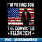 I Am Voting Convicted Felon 2024 - Modern Sublimation PNG File