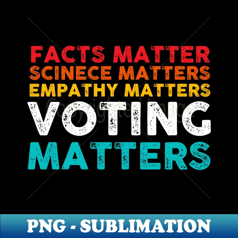 Facts Matter Science Matter Voting Matter Election day 2024 - Trendy Sublimation Digital Download
